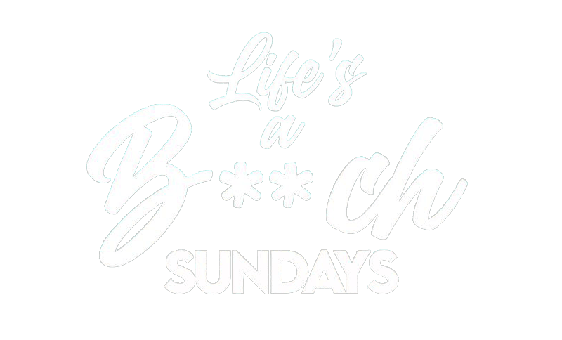 Life's a B**ch Sundays